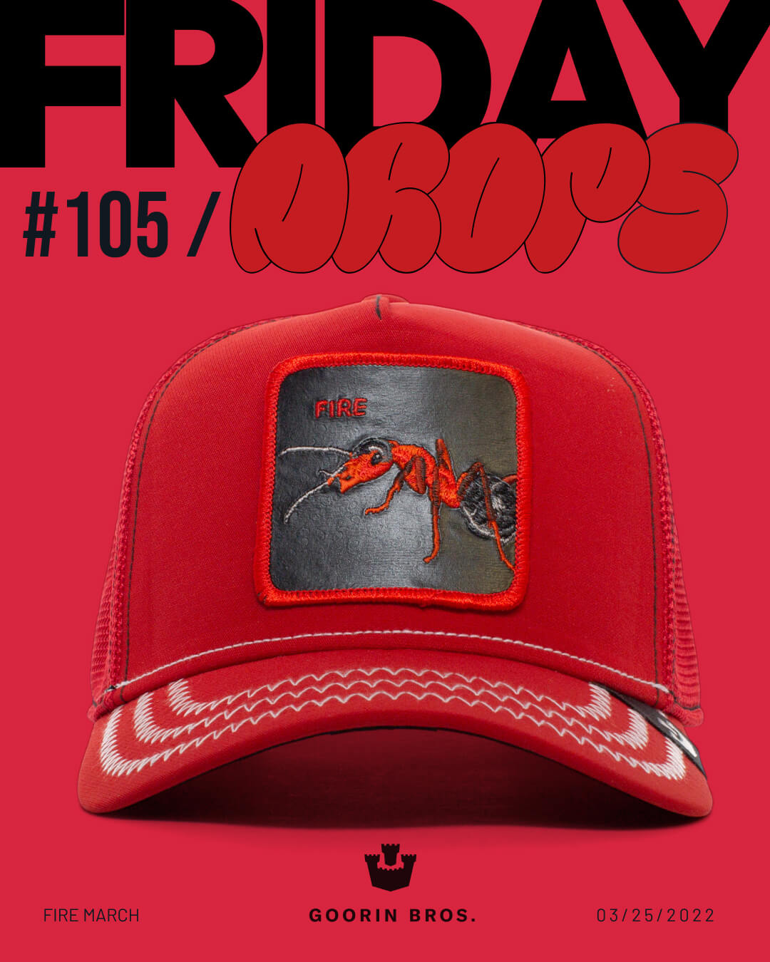 A bold hat design, this red trucker hat by Goorin features an embroidered fire ant patch on a matching red background. Text reads FRIDAY DROPS #105, FIRE MARCH, GOORIN BROS., and 03/25/2022.