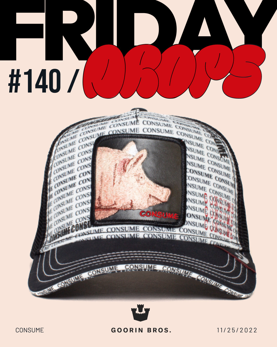 A trucker hat with a pig patch and repeated CONSUME text is featured under the title FRIDAY DROPS #140. Showcasing bold hat designs, the Goorin Bros. logo and date 11/25/2022 appear below.